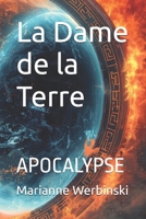 La Dame de la Terre: APOCALYPSE (LA DAME DE LA TERRE *Apocalypse et Révélations.) (French Edition) B0FL6Q25W2 Book Cover