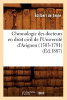 Chronologie Des Docteurs En Droit Civil de L'Universita(c) D'Avignon (1303-1791) (A0/00d.1887) 2012530753 Book Cover