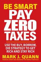 Be Smart and Pay Zero Taxes: 101 Ways to Legally Deduct Everything the IRS Allows! 163006310X Book Cover