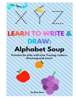 Learn to Write & Draw: Alphabet Soup: Practice for kids with Line Tracing, Letters, Drawing and more! B096TRXM6J Book Cover