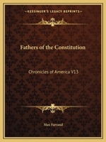 Fathers of the Constitution: Chronicles of America V13 1162605995 Book Cover