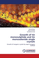 Growth of tin monosulphide and tin monoselenide single crystals: Growth of inorganic crystals by vapor transport method 3659414018 Book Cover