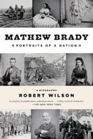 Mathew Brady: Portraits of a Nation 1620402033 Book Cover
