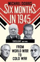 Six Months in 1945: FDR, Stalin, Churchill, and Truman--from World War to Cold War 030727165X Book Cover
