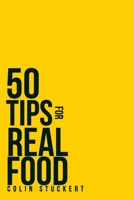 50 TIPS FOR A REAL FOOD DIET: SIMPLE STRATEGIES FOR GETTING BACK TO THE NATURAL HUMAN DIET B08NDRBQ8Y Book Cover
