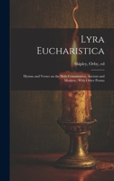 Lyra Eucharistica: Hymns and Verses on the Holy Communion, Ancient and Modern; With Other Poems 102221103X Book Cover