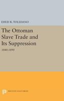 The Ottoman Slave Trade and Its Suppression: 1840-1890 0691613931 Book Cover