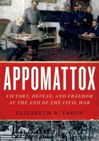Appomattox: Victory, Defeat, and Freedom at the End of the Civil War 0190217863 Book Cover