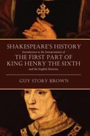 Shakespeare's History: Introduction to the Interpretation of the First Part of King Henry the Sixth and the English Histories 0881462802 Book Cover