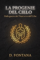 LA PROGENIE DEL CIELO: Dalle guerre dei Titani ai Re dell'Urbe (Mitologia Greca e Romana) (Italian Edition) B0HGDXJM89 Book Cover