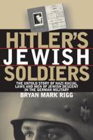 Hitler's Jewish Soldiers: The Untold Story Of Nazi Racial Laws And Men Of Jewish Descent In The German Military (Modern War Studies) 0700611789 Book Cover