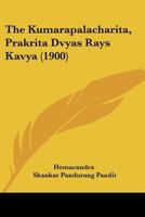 The Kumarapalacharita, Prakrita Dvyas Rays Kavya (1900) 1104915332 Book Cover