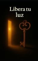 Libera tu luz B0G49Q1HM5 Book Cover