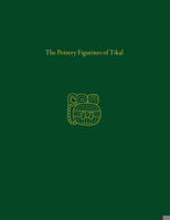 The Pottery Figures of Tikal 1949057259 Book Cover