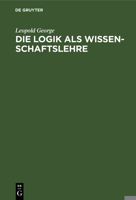 Die Logik Als Wissenschaftslehre (1868) 1168494265 Book Cover