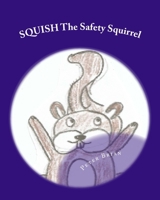SQUISH The Safety Squirrel 1501073184 Book Cover