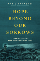 Hope Beyond Our Sorrows: Learning to Live with Life-Changing Loss 1513816241 Book Cover