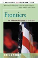Frontiers: The Diary of Patrick Kelly 1876-1944 0595150934 Book Cover