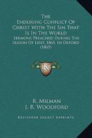 The Enduring Conflict Of Christ With The Sin That Is In The World: Sermons Preached During The Season Of Lent, 1865, In Oxford 1437302394 Book Cover