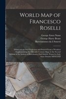 World Map of Francesco Roselli: Drawn on an Oval Projection and Printed From a Woodcut Supplementing the Fifteenth Century Maps in the Second Edition ... Sonetti. Printed in Italy Anno Domini MDXXXII 1013647653 Book Cover