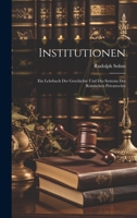 Institutionen: Ein Lehrbuch Der Geschichte Und Des Systems Des Römischen Privatrechts 1021332488 Book Cover