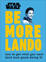 Star Wars Be More Lando: How to Get What You Want 1465478981 Book Cover