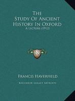 The Study Of Ancient History In Oxford: A Lecture 1161933735 Book Cover