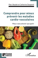 Comprendre pour mieux prévenir les maladies cardio-vasculaires: Mieux vaut prévenir que guérir (French Edition) 2140354281 Book Cover