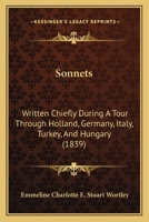 Sonnets: Written Chiefly During A Tour Through Holland, Germany, Italy, Turkey, And Hungary 1165785153 Book Cover