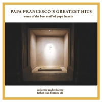Papa Francesco’s Greatest Hits: some of the best stuff of pope francis B0GZSXMV1L Book Cover