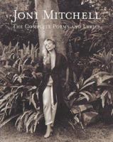 Joni Mitchell: The Complete Poems and Lyrics 0739042114 Book Cover