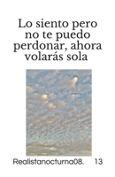 Lo siento pero no te puedo perdonar, ahora volarás sola (Spanish Edition) B086Y4SHBC Book Cover