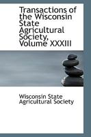 Transactions of the Wisconsin State Agricultural Society, Volume XXXIII 055449857X Book Cover