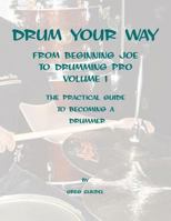 Drum your way from Beginning Joe to Drumming Pro 1470096862 Book Cover