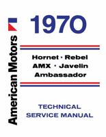 1970 AMC Service Manual - Hornet, Rebel, AMX, Javelin, Ambassador By Detroit Iron 1791404464 Book Cover