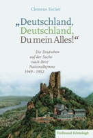 Deutschland, Deutschland, Du Mein Alles!: Die Deutschen Auf Der Suche Nach Ihrer Nationalhymne 1949-1952 3506787152 Book Cover