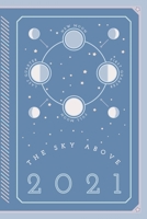 The Sky Above - Daily Planner for 2021 1715721012 Book Cover