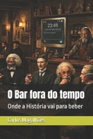 O Bar fora do tempo: Onde a História vai para beber (Portuguese Edition) B0H6HJ474S Book Cover