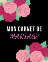 MON CARNET DE MARIAGE: Soyez prêts pour le plus beau jour de votre vie | 100 pages pour le jour J - Préparation - Organisation - Mariage - Fiançailles ... - Excellente idée cadeau (French Edition) 1675623325 Book Cover