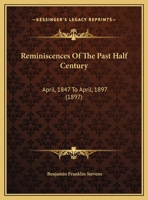 Reminiscences Of The Past Half Century: April, 1847 To April, 1897 (1897) 1120691001 Book Cover