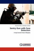 Sentry Gun with Face Detection: A step towards Future Weapons 3845402032 Book Cover