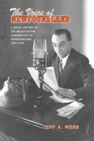 The Voice of Newfoundland: A Social History of the Broadcasting Corporation of Newfoundland, 1939-1949 0802095534 Book Cover