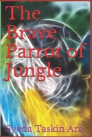 The Brave Parrot of Jungle 1508745722 Book Cover