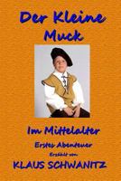 Der Kleine Muck: Bunte Abenteuer Fuer Kinder Wie Du Und Ich! 1544079230 Book Cover