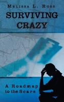 Surviving Crazy: A Roadmap to the Scars 1458208958 Book Cover