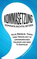 Kommasetzung: Kommata richtig setzen - Alle Regeln, Tipps und Tricks mit 14 umfangreichen Übungen und über 70 Beispielen 197816226X Book Cover
