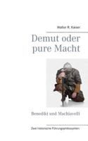 Demut oder pure Macht: Benedikt und Machiavelli - Zwei historische Führungsphilosophien 3732293483 Book Cover