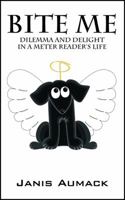 Bite Me: Dilemma and Delight in a Meter Reader's Life 1432774107 Book Cover