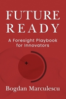 Future Ready: A Foresight Playbook for Innovators B0FPMRQY1F Book Cover