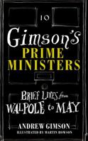 Gimson's Prime Ministers: Brief Lives From Walpole to May 1910931438 Book Cover